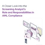 A Closer Look into the Screening Analyst's Role and Responsibilities in AML Compliance